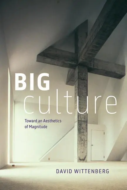Cover: 9780226842929 | Big Culture | Toward an Aesthetics of Magnitude | David Wittenberg