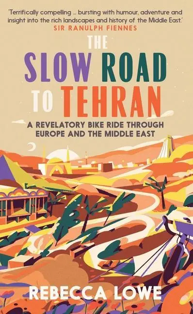 Cover: 9781914613029 | The Slow Road to Tehran: A Revelatory Bike Ride Through Europe and...