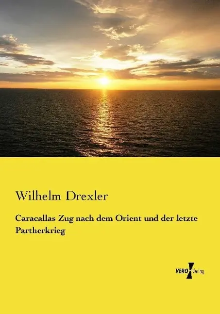 Cover: 9783737203029 | Caracallas Zug nach dem Orient und der letzte Partherkrieg | Drexler
