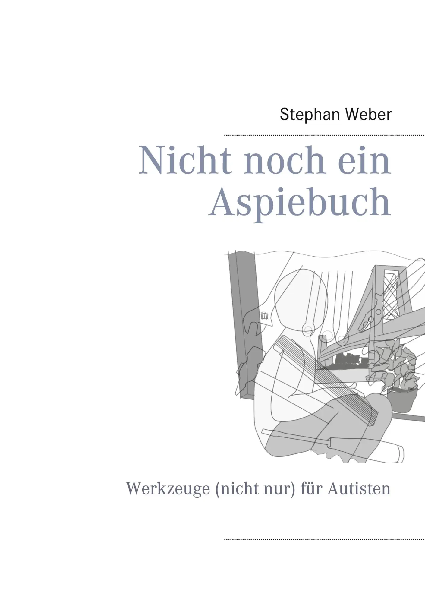 Cover: 9783753423029 | Nicht noch ein Aspiebuch | Werkzeuge (nicht nur) für Autisten | Weber