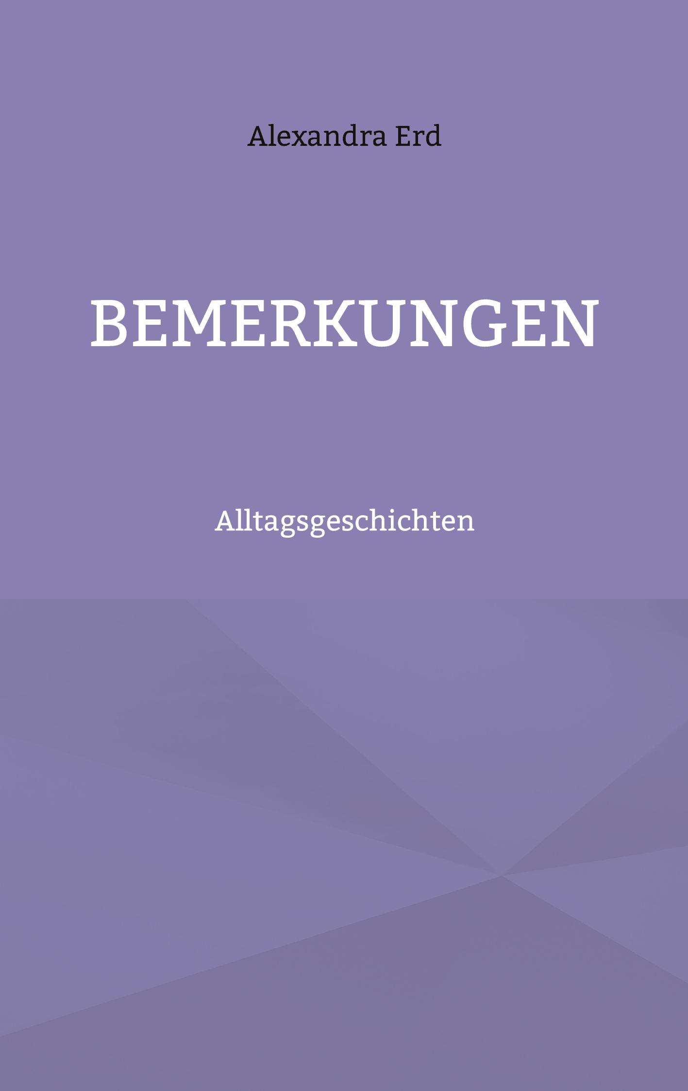 Cover: 9783756233229 | Bemerkungen | Alltagsgeschichten | Alexandra Erd | Taschenbuch | 2022