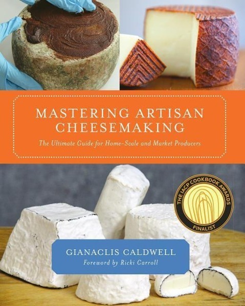 Mastering Artisan Cheesemaking | The Ultimate Guide for Home-Scale and Market Producer | Gianaclis Caldwell | Taschenbuch | Kartoniert / Broschiert | Englisch | 2012 | Chelsea Green Publishing UK - Caldwell, Gianaclis