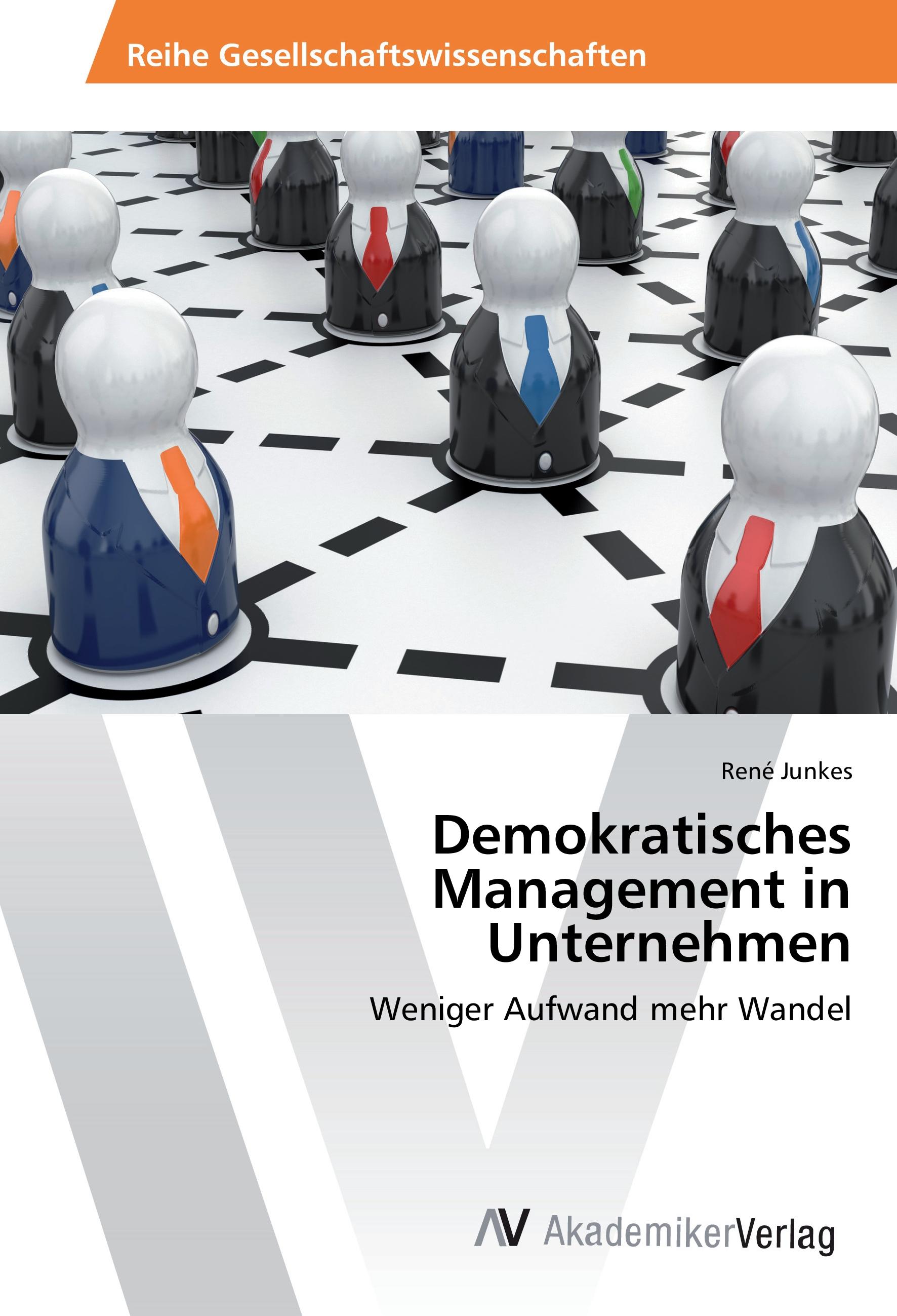Demokratisches Management in Unternehmen | Weniger Aufwand mehr Wandel | René Junkes | Taschenbuch | Paperback | 72 S. | Deutsch | 2015 | AV Akademikerverlag | EAN 9783639873429 - Junkes, René