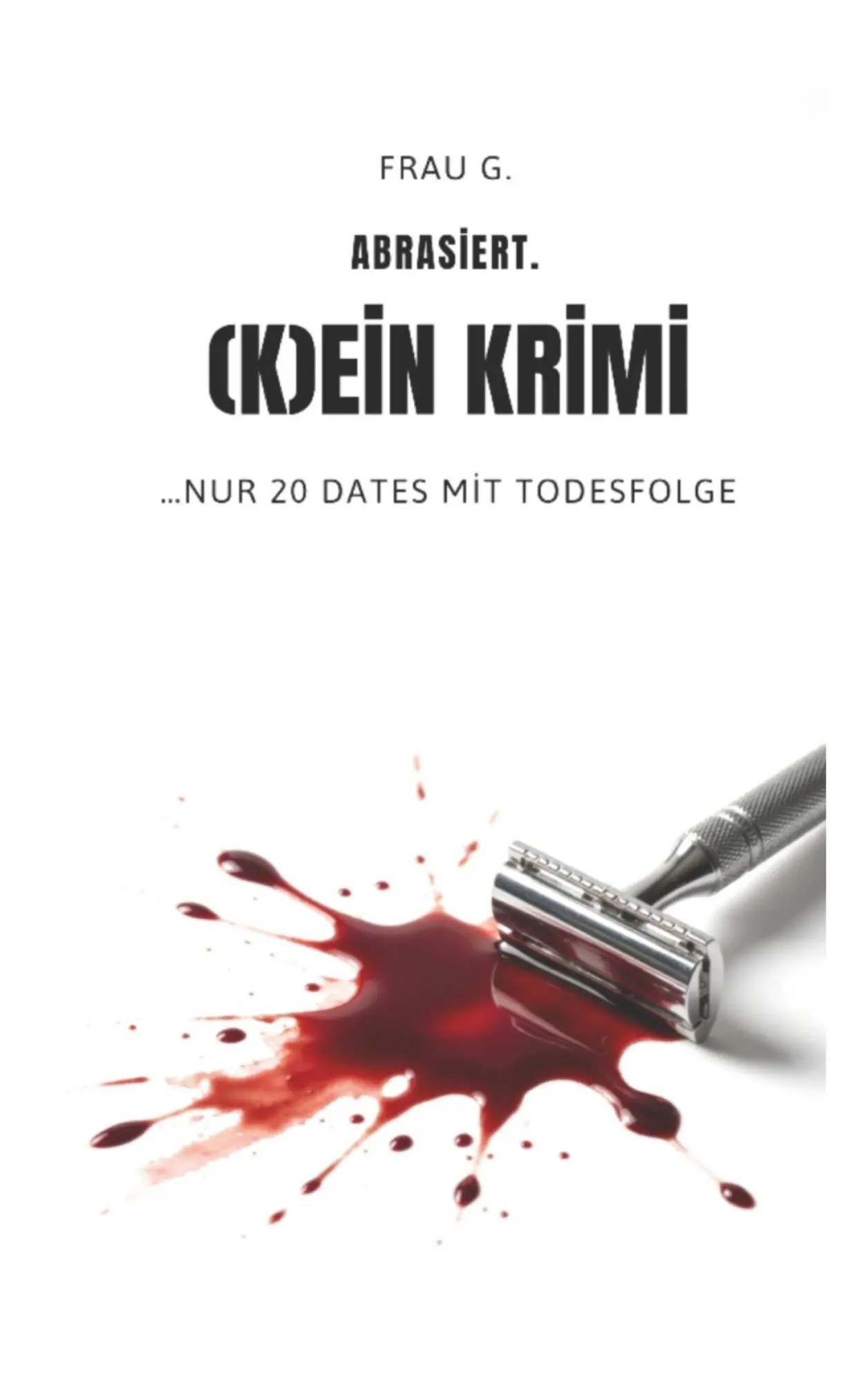 Cover: 9783696373429 | Abrasiert. (K)ein Krimi | ...nur 20 Dates mit Todesfolge | Frau G.