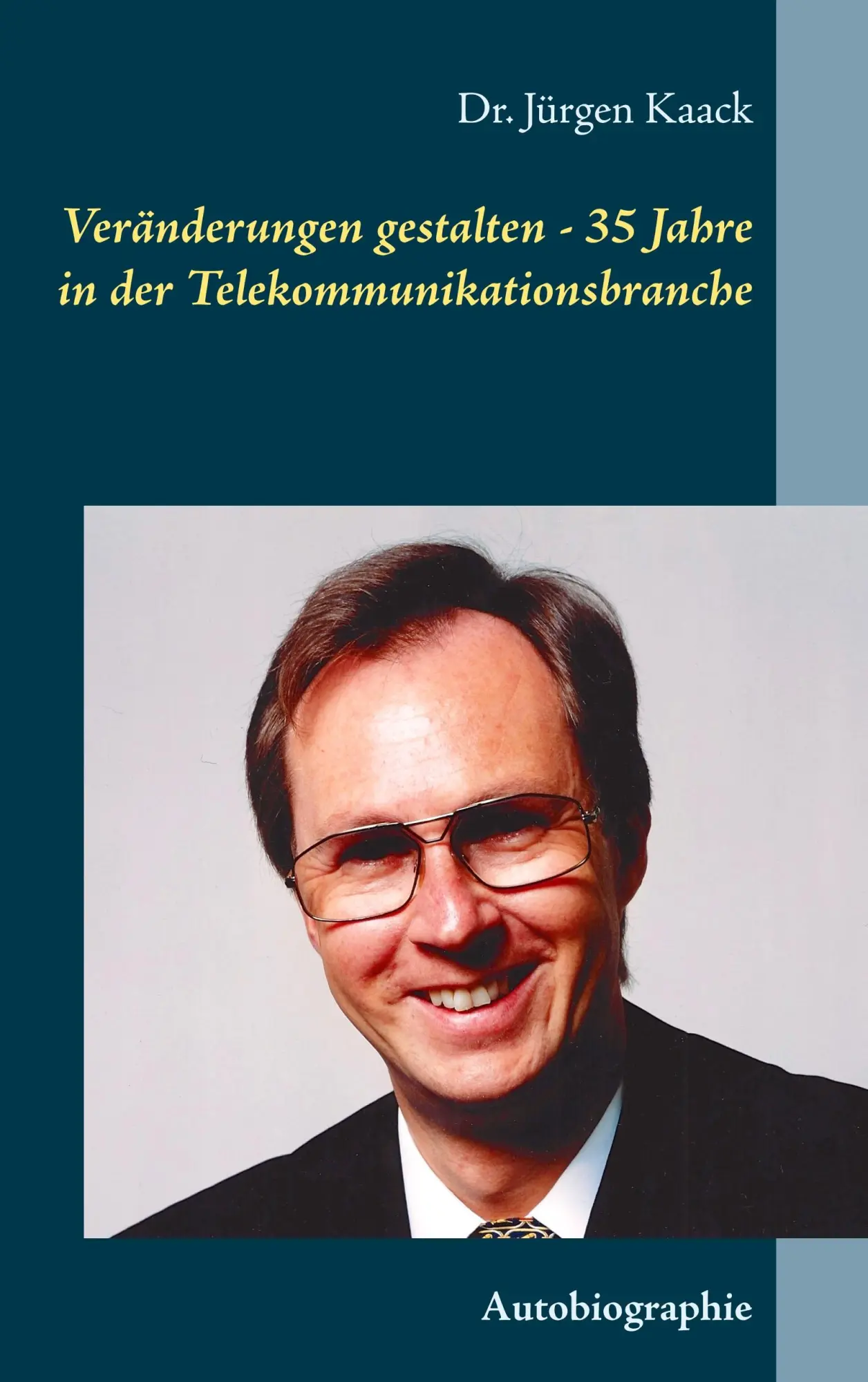 Veränderungen gestalten - 35 Jahre in der Telekommunikationsbranche: Autobiographie