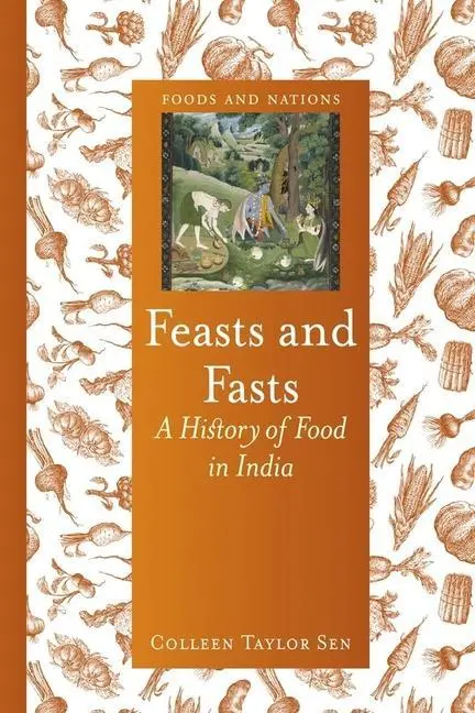 Cover: 9781780233529 | Feasts and Fasts: A History of Food in India | Colleen Taylor Sen