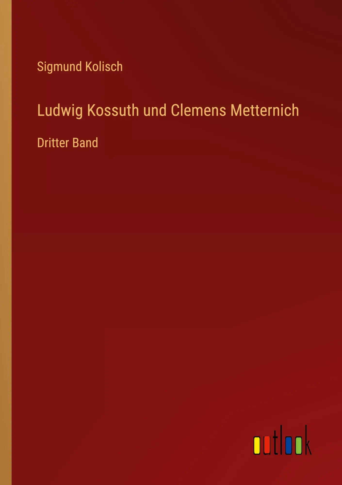 Ludwig Kossuth und Clemens Metternich: Dritter Band