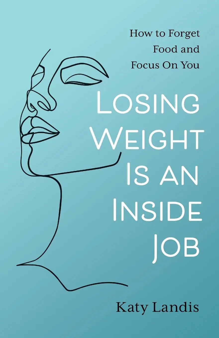 Cover: 9781544533629 | Losing Weight Is an Inside Job | How to Forget Food and Focus On You