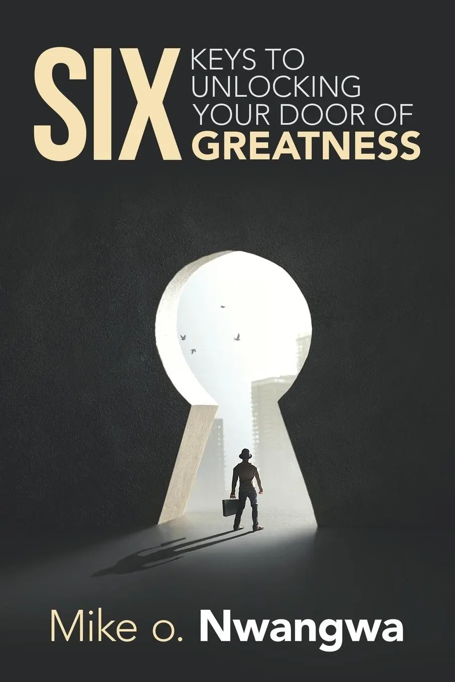 Cover: 9781728393629 | Six Keys to Unlocking Your Door of Greatness | Mike O. Nwangwa | Buch