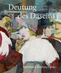 Cover: 9783954983629 | Deutung des Daseins | Bernhard Kretzschmar (1889-1972), Malerei/Grafik