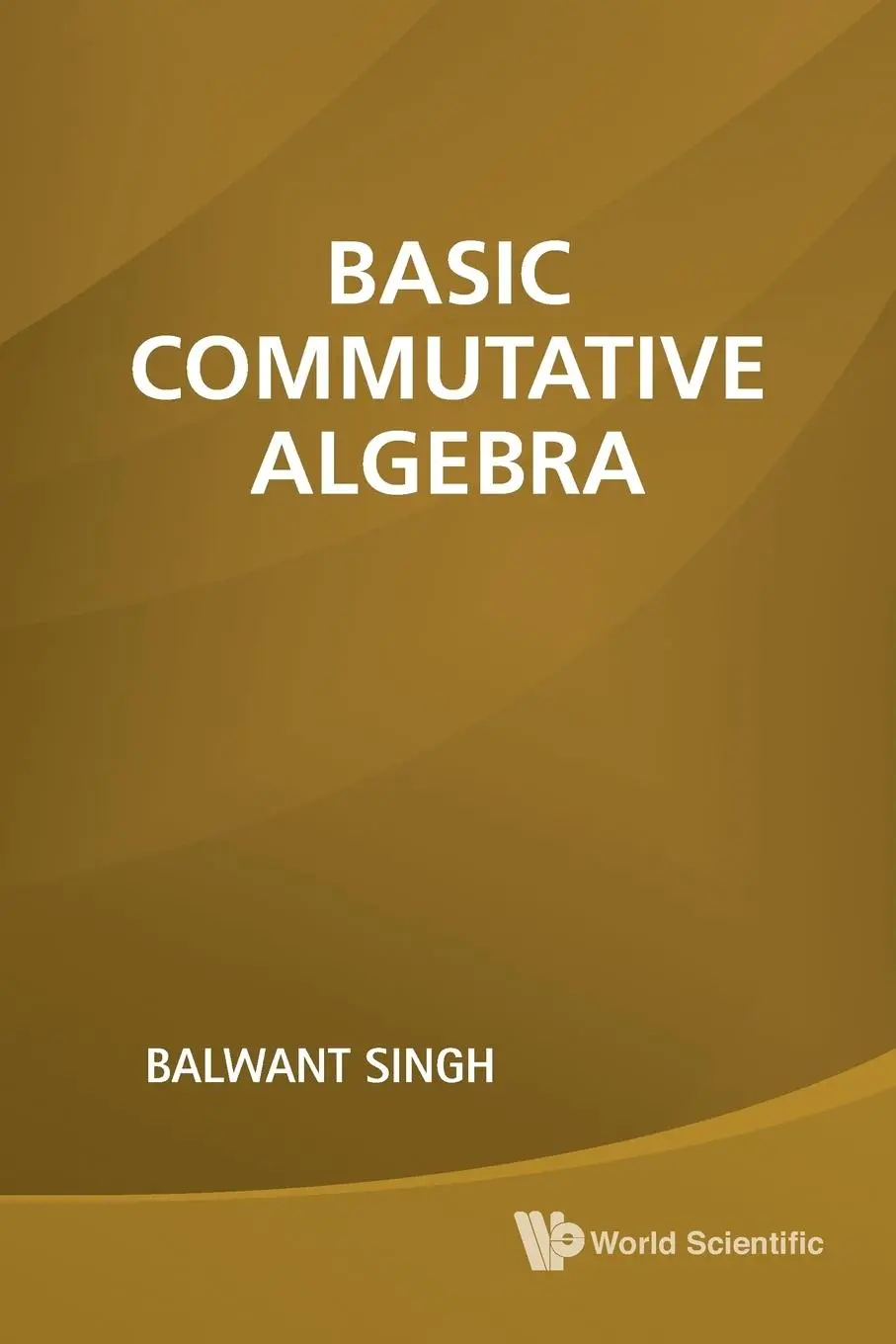 Cover: 9789814313629 | BASIC COMMUTATIVE ALGEBRA | Balwant Singh | Taschenbuch | Englisch
