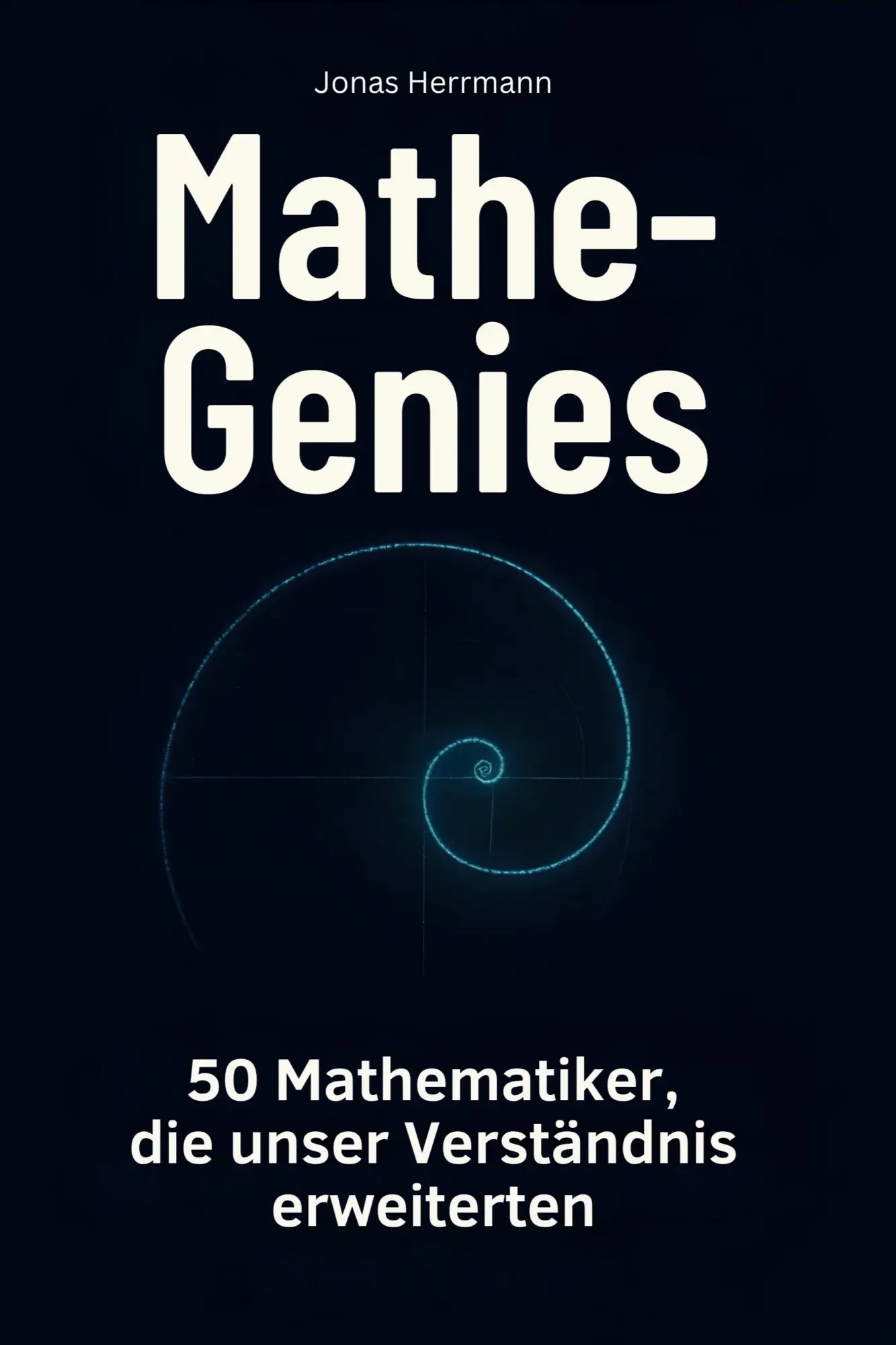 Cover: 9783695353729 | Mathe-Genies | 50 Mathematiker, die unser Verständnis erweiterten