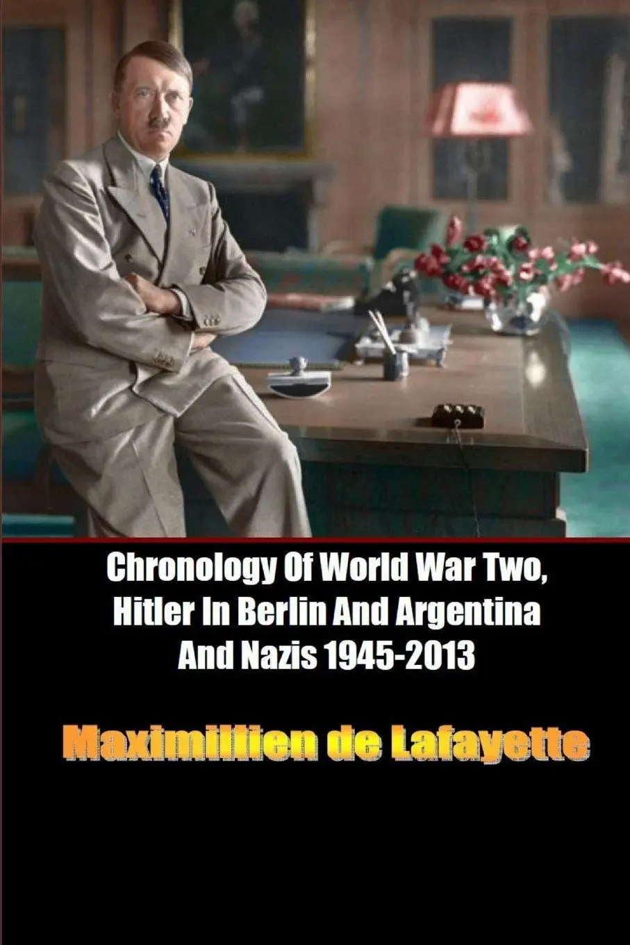 Cover: 9781312463929 | Chronology Of World War Two, Hitler In Berlin And Argentina And...