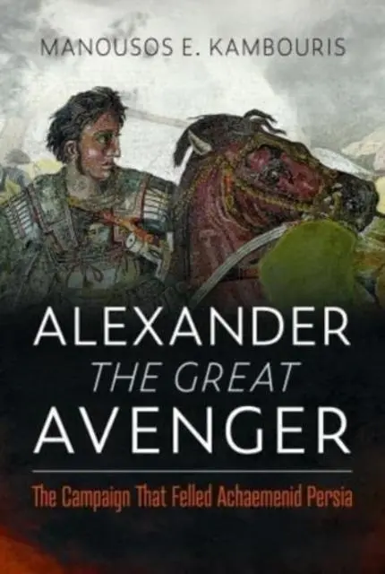 Cover: 9781399073929 | Alexander the Great Avenger | Manousos E Kambouris | Buch | Gebunden