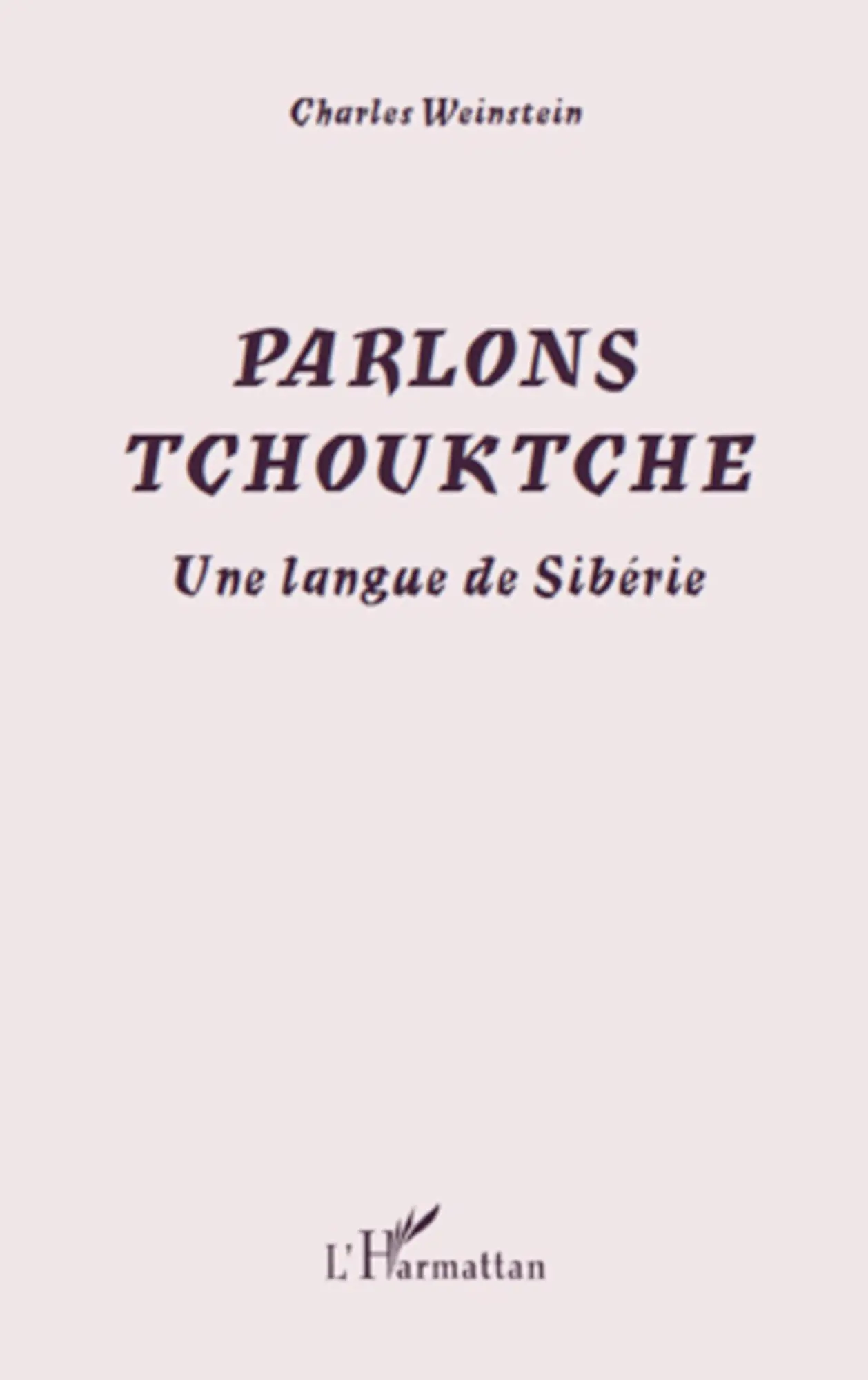 Cover: 9782296104129 | Parlons Tchouktche | Une langue de Sibérie | Charles Weinstein | Buch