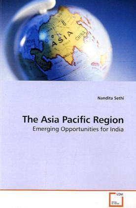 The Asia Pacific Region | Emerging Opportunities for India | Nandita Sethi | Taschenbuch | Englisch | VDM Verlag Dr. Müller | EAN 9783639184129 - Sethi, Nandita