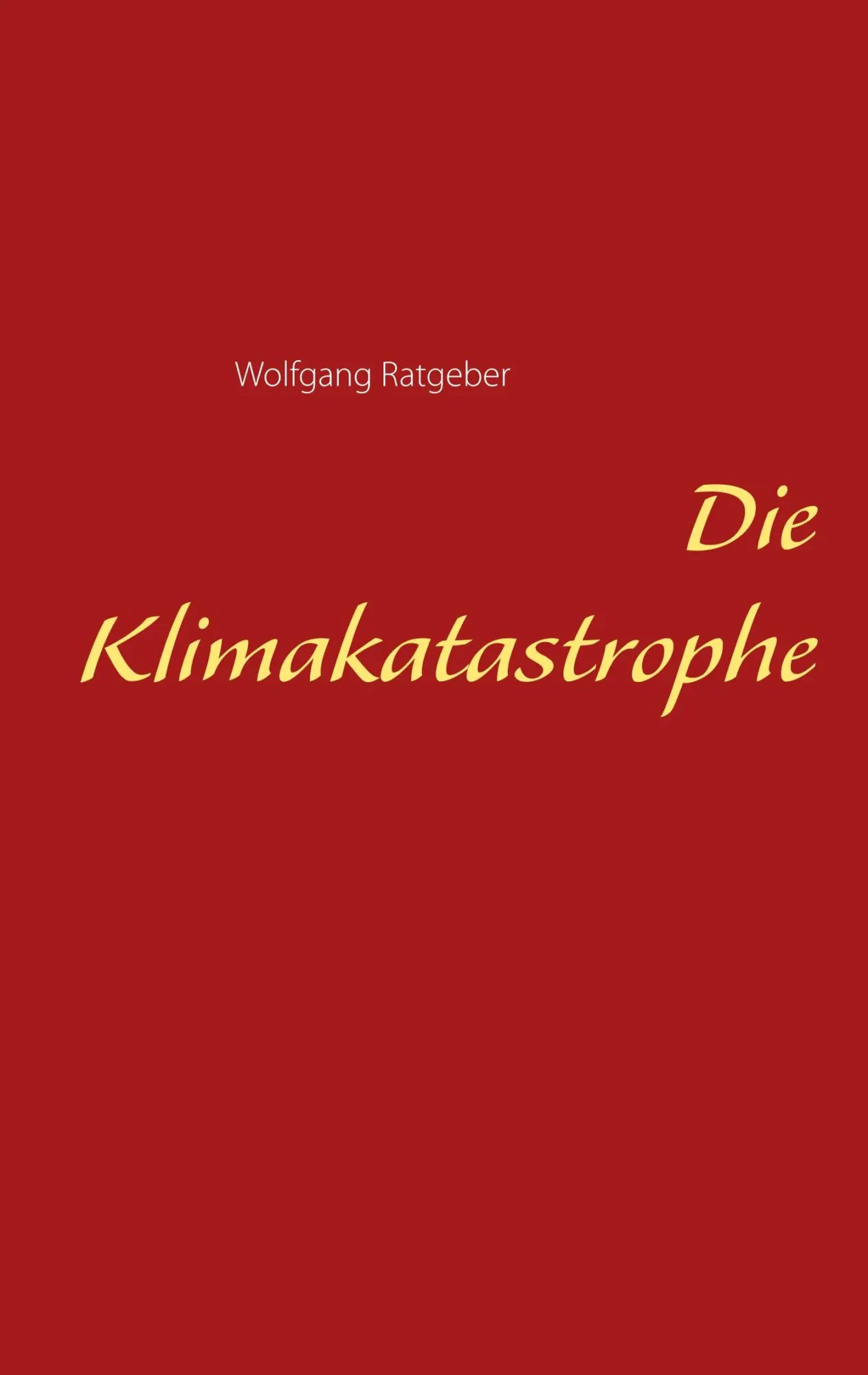 Cover: 9783741274329 | Die Klimakatastrophe | Wolfgang Ratgeber | Taschenbuch | 68 S. | 2019