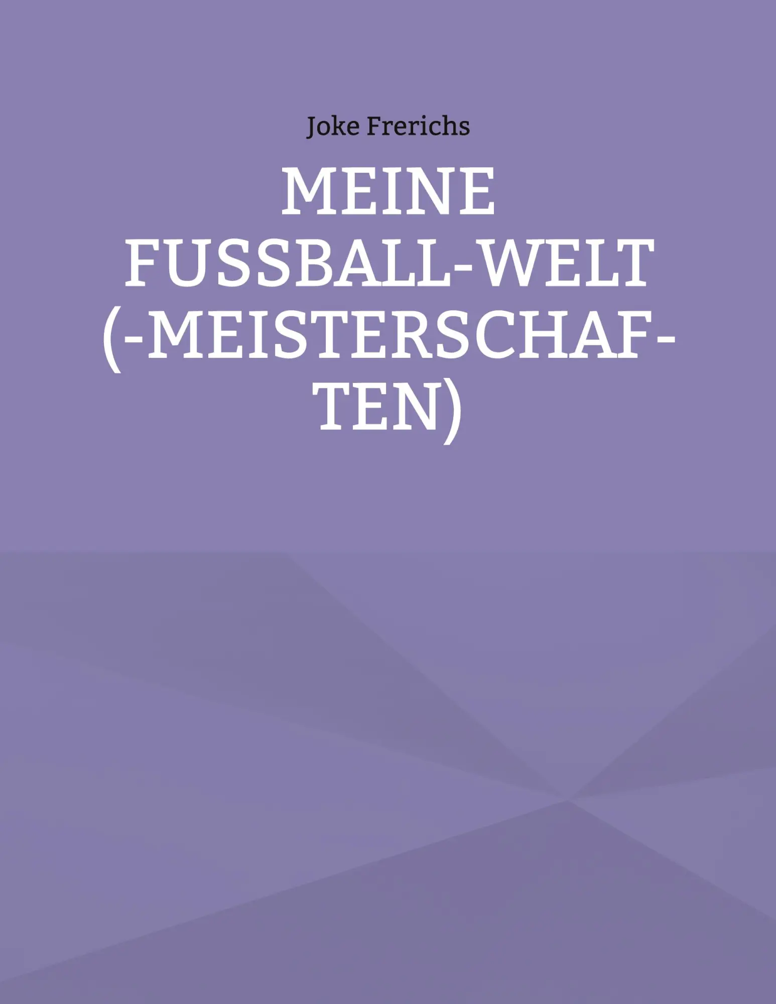 Cover: 9783695724529 | Meine Fußball-Welt(-meisterschaften) | Joke Frerichs | Taschenbuch