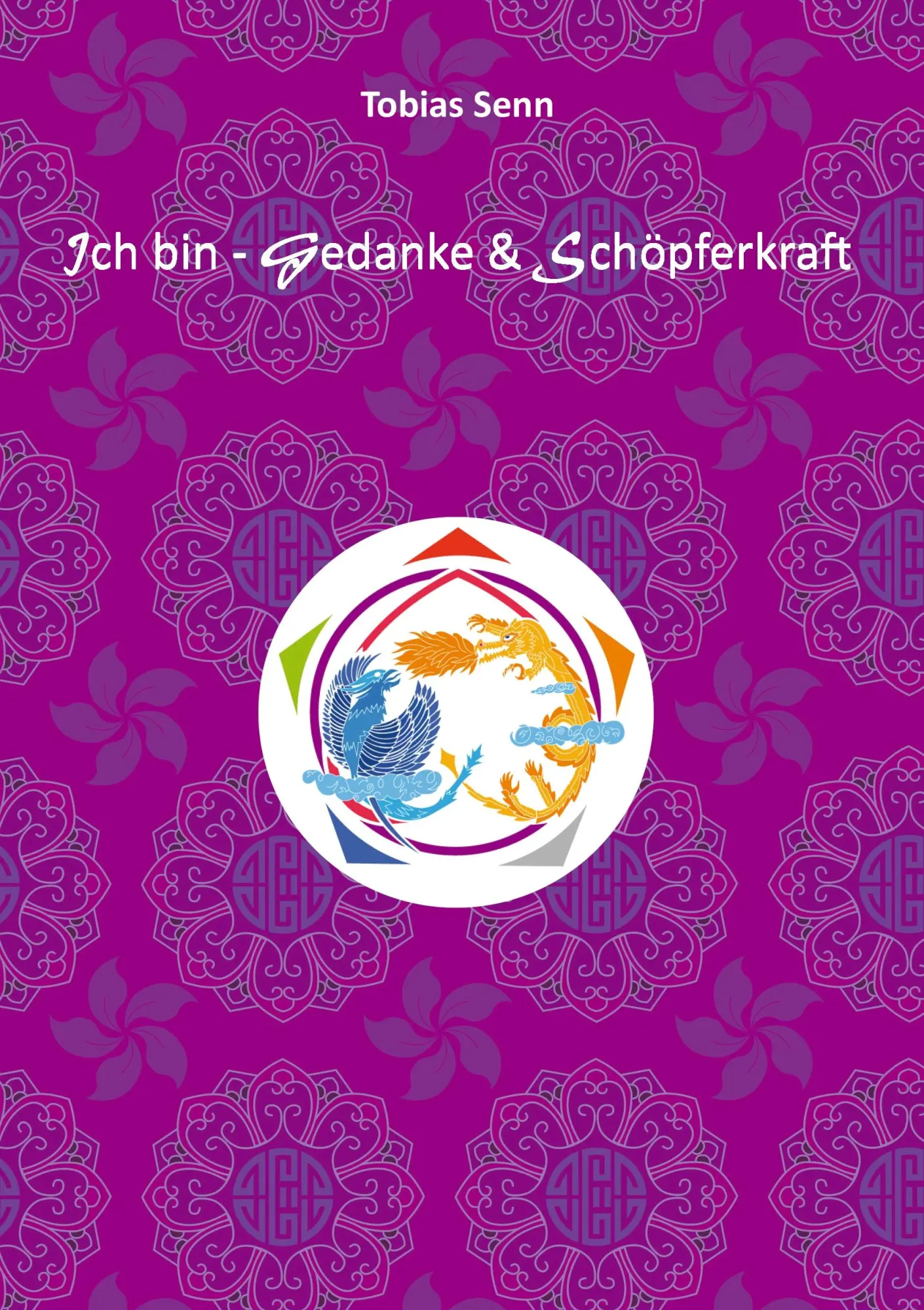 Ich bin - Gedanke & Schöpferkraft: Mein Weg zur Liebe