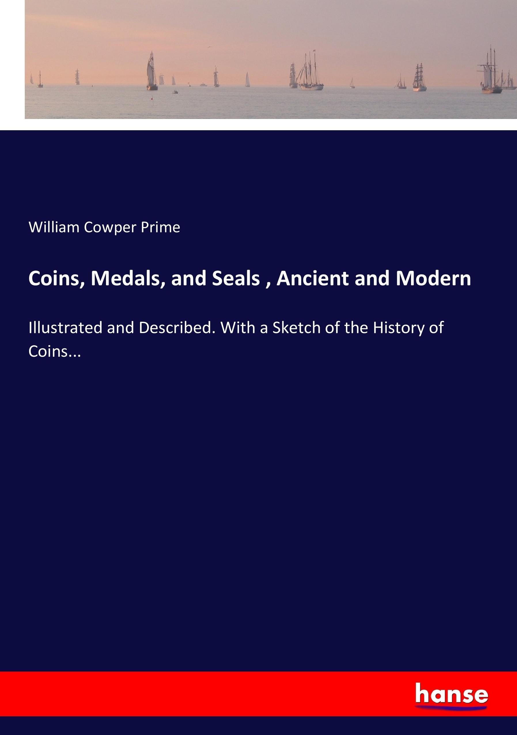 Coins, Medals, and Seals , Ancient and Modern | Illustrated and Described. With a Sketch of the History of Coins... | William Cowper Prime | Taschenbuch | Paperback | 300 S. | Englisch | 2017 - Prime, William Cowper