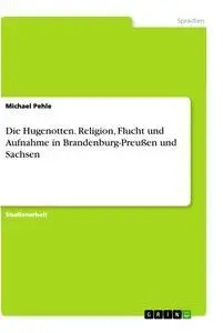 Cover: 9783638694629 | Die Hugenotten. Religion, Flucht und Aufnahme in...