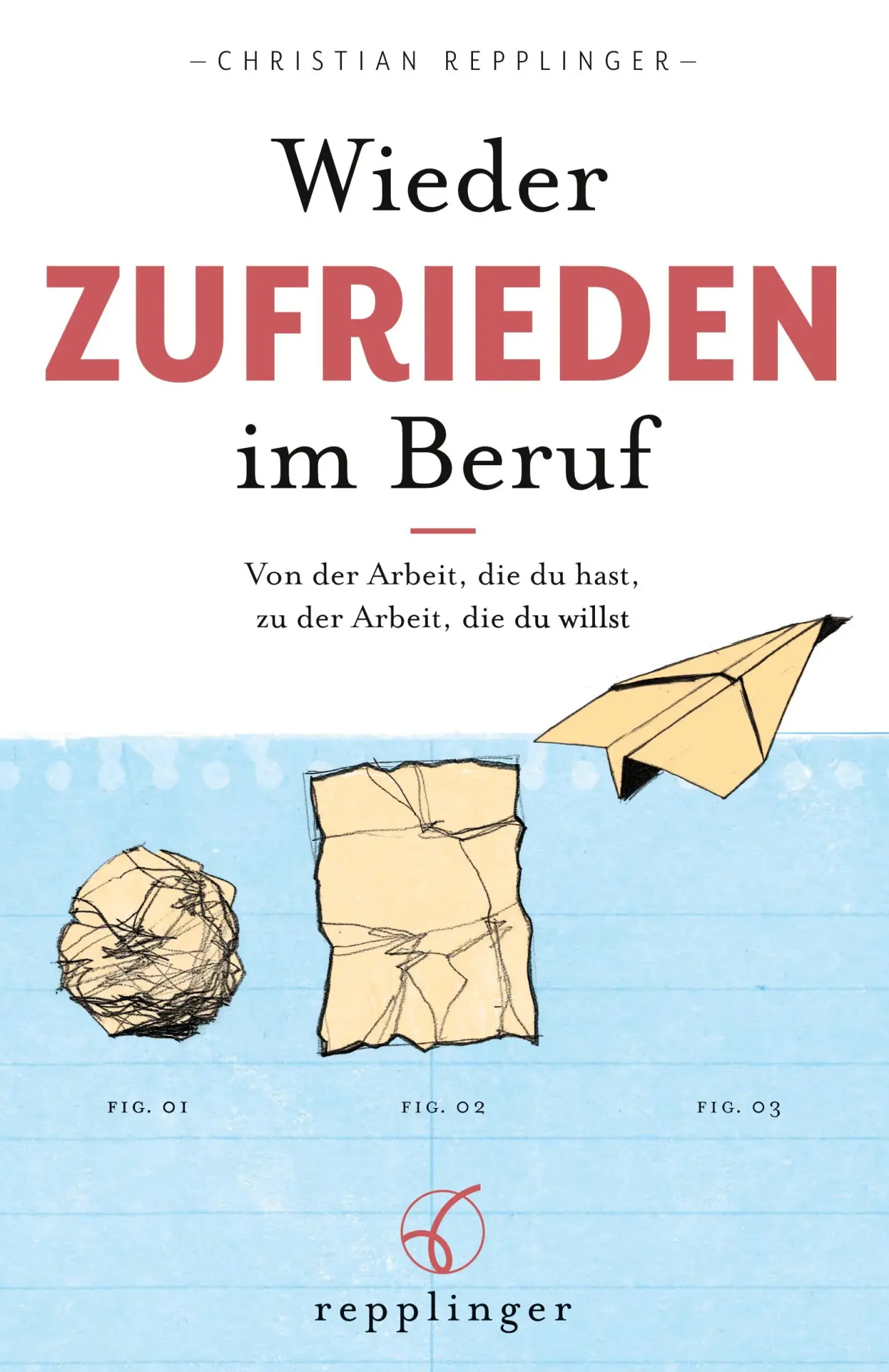 Cover: 9783982434629 | Wieder ZUFRIEDEN im Beruf | Christian Repplinger | Taschenbuch | 2022