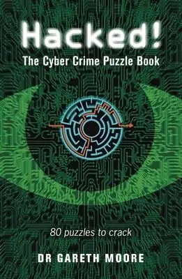 Cover: 9781789294729 | Hacked! | The Cyber Crime Puzzle Book - 100 Puzzles to Crack | Moore