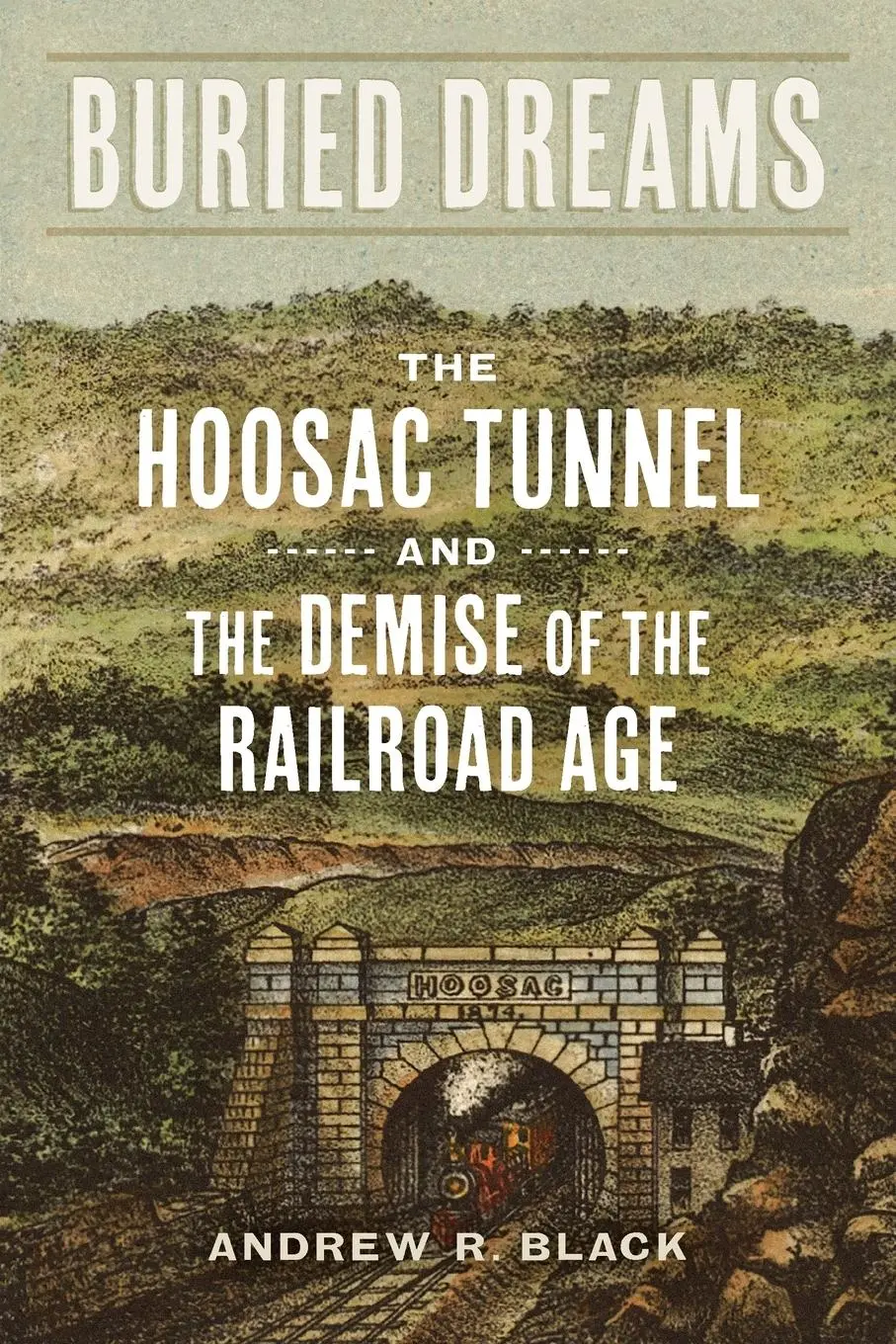 Cover: 9780807184929 | Buried Dreams | The Hoosac Tunnel and the Demise of the Railroad Age
