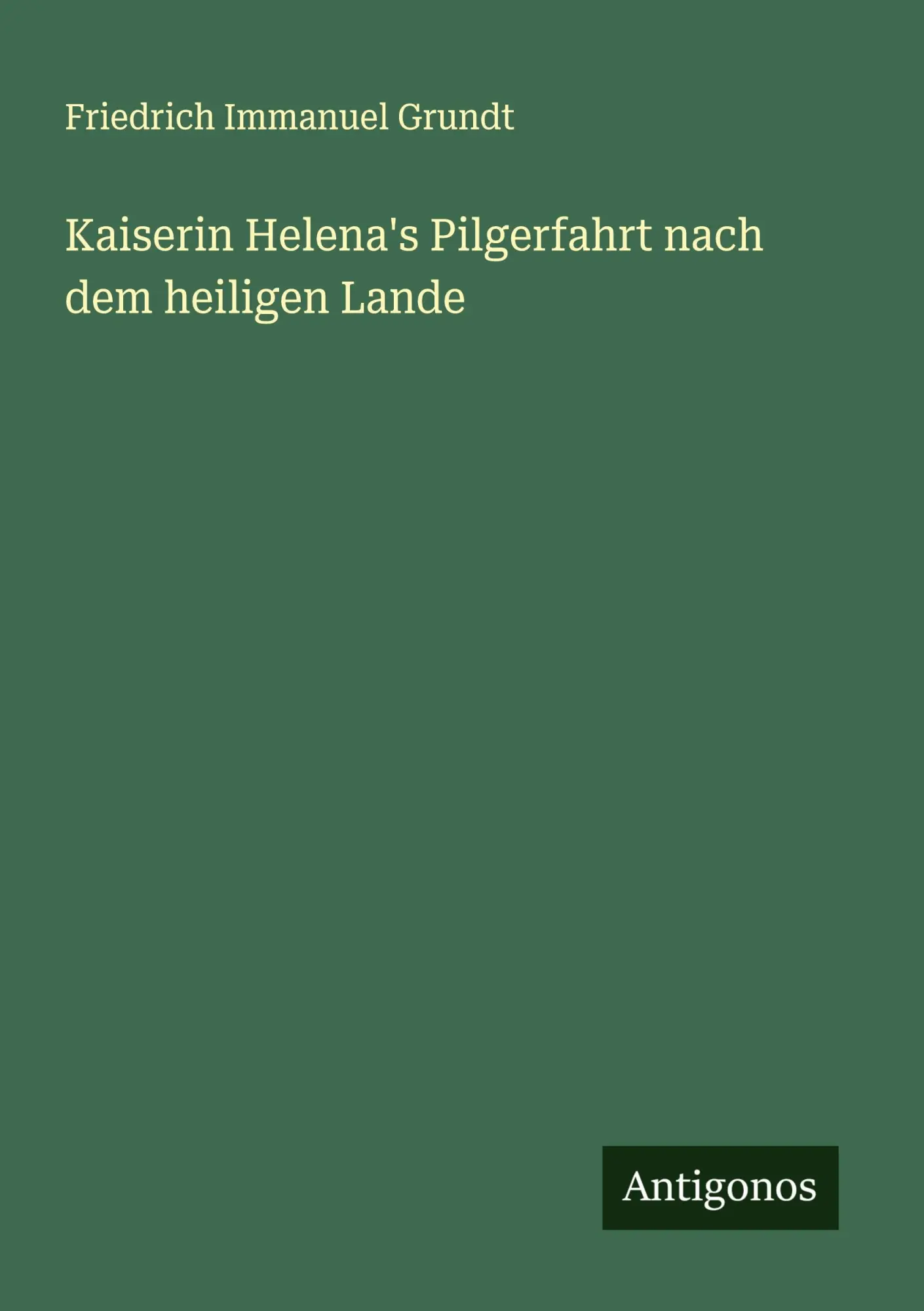 Cover: 9783386734929 | Kaiserin Helena's Pilgerfahrt nach dem heiligen Lande | Grundt | Buch