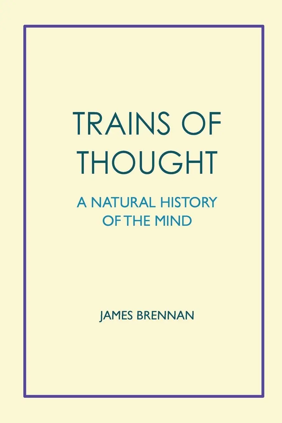 Cover: 9781527255029 | Trains of Thought - A Natural History of the Mind | James H Brennan
