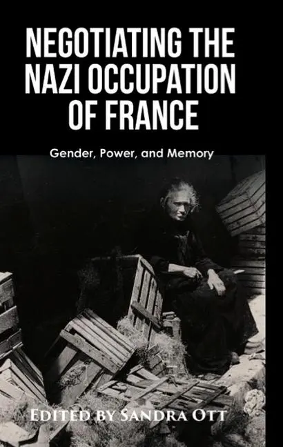 Cover: 9781949805529 | Negotiating the Nazi Occupation of France | Gender, Power, and Memory
