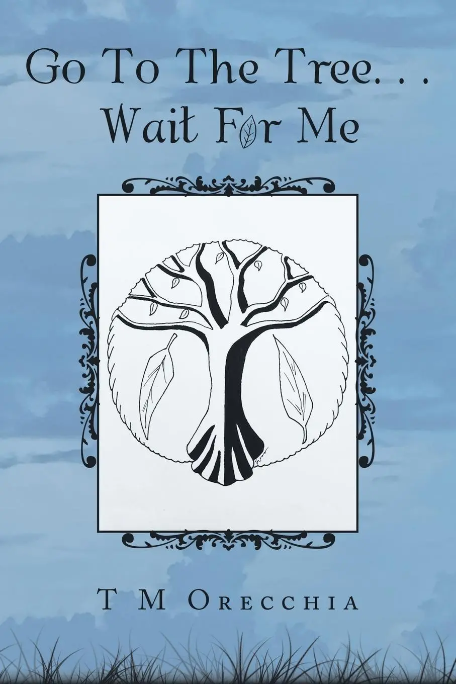 Cover: 9781982235529 | Go to the Tree. . . Wait for Me | T M Orecchia | Taschenbuch | 2019