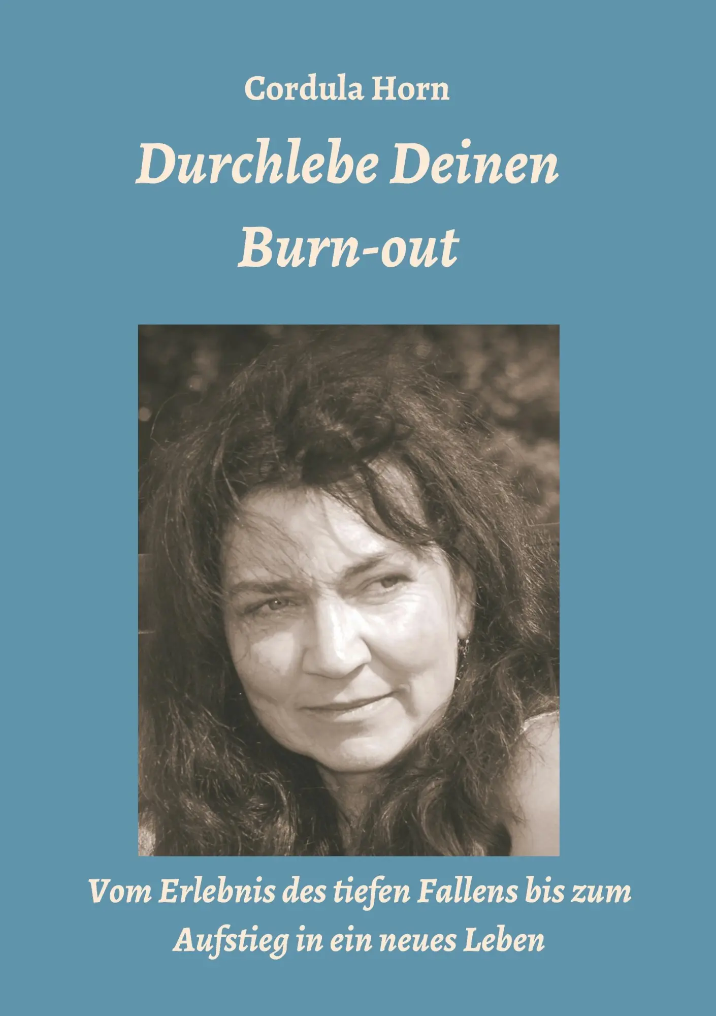 Cover: 9783734525629 | Durchlebe Deinen Burn-out | Cordula Horn | Taschenbuch | 372 S. | 2016