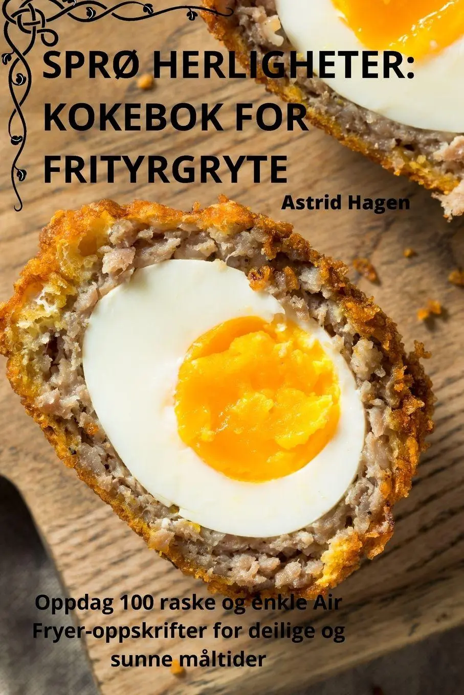 Cover: 9781835005729 | SPRØ HERLIGHETER | KOKEBOK FOR FRITYRGRYTE | Astrid Hagen | Buch | ?