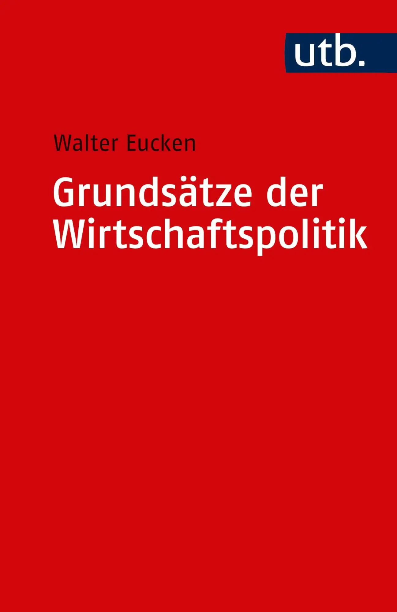 Cover: 9783825215729 | Grundsätze der Wirtschaftspolitik | Walter Eucken | Taschenbuch | 2012 Cover: 9783825215729 | Grundsätze der Wirtschaftspolitik | Walter Eucken | Taschenbuch | 2012