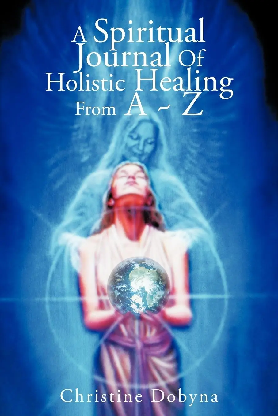 Cover: 9781452545929 | A Spiritual Journal of Holistic Healing from A Z | Christine Dobyna