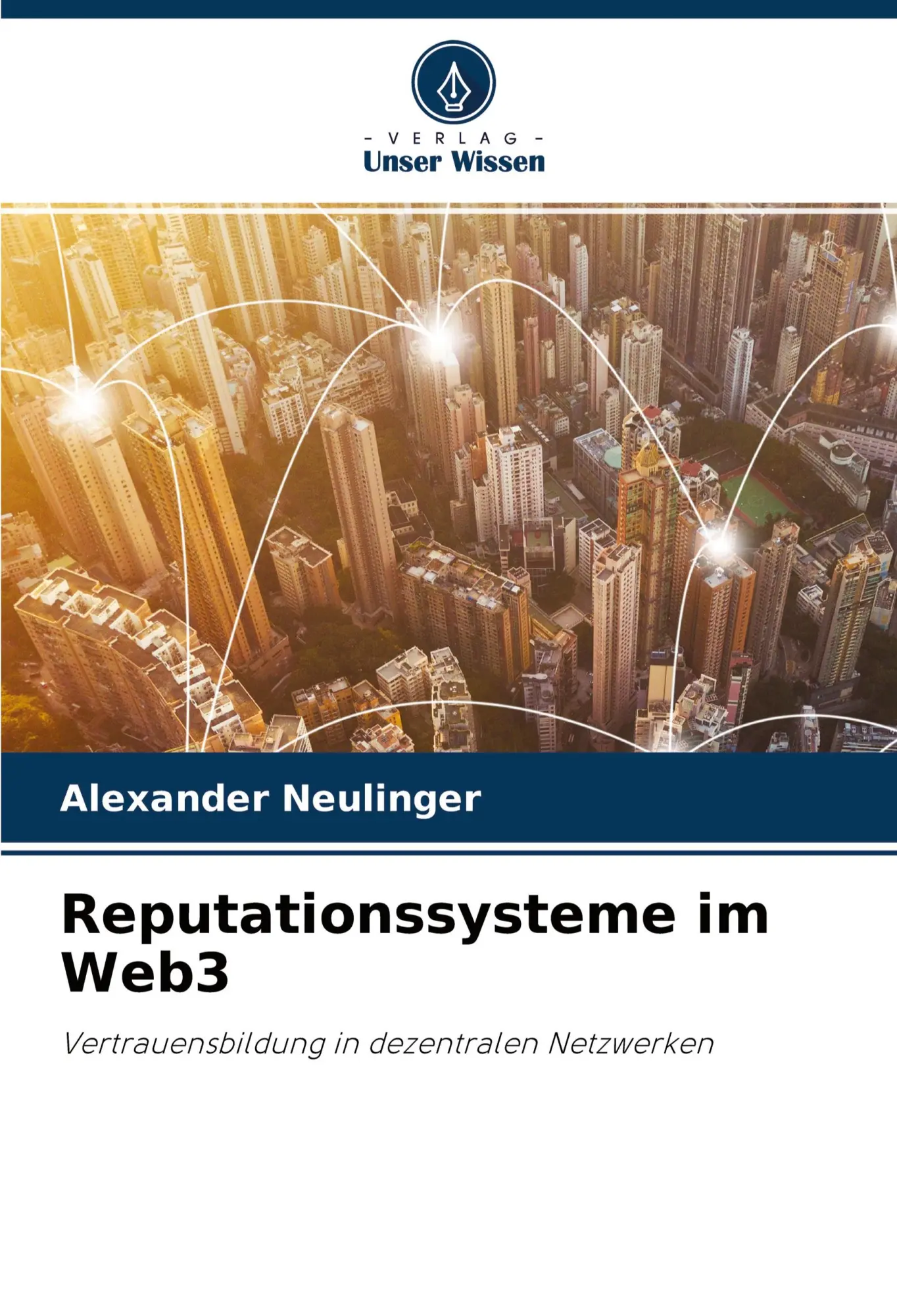 Cover: 9786204165929 | Reputationssysteme im Web3 | Alexander Neulinger | Taschenbuch | 96 S. Cover: 9786204165929 | Reputationssysteme im Web3 | Alexander Neulinger | Taschenbuch | 96 S.