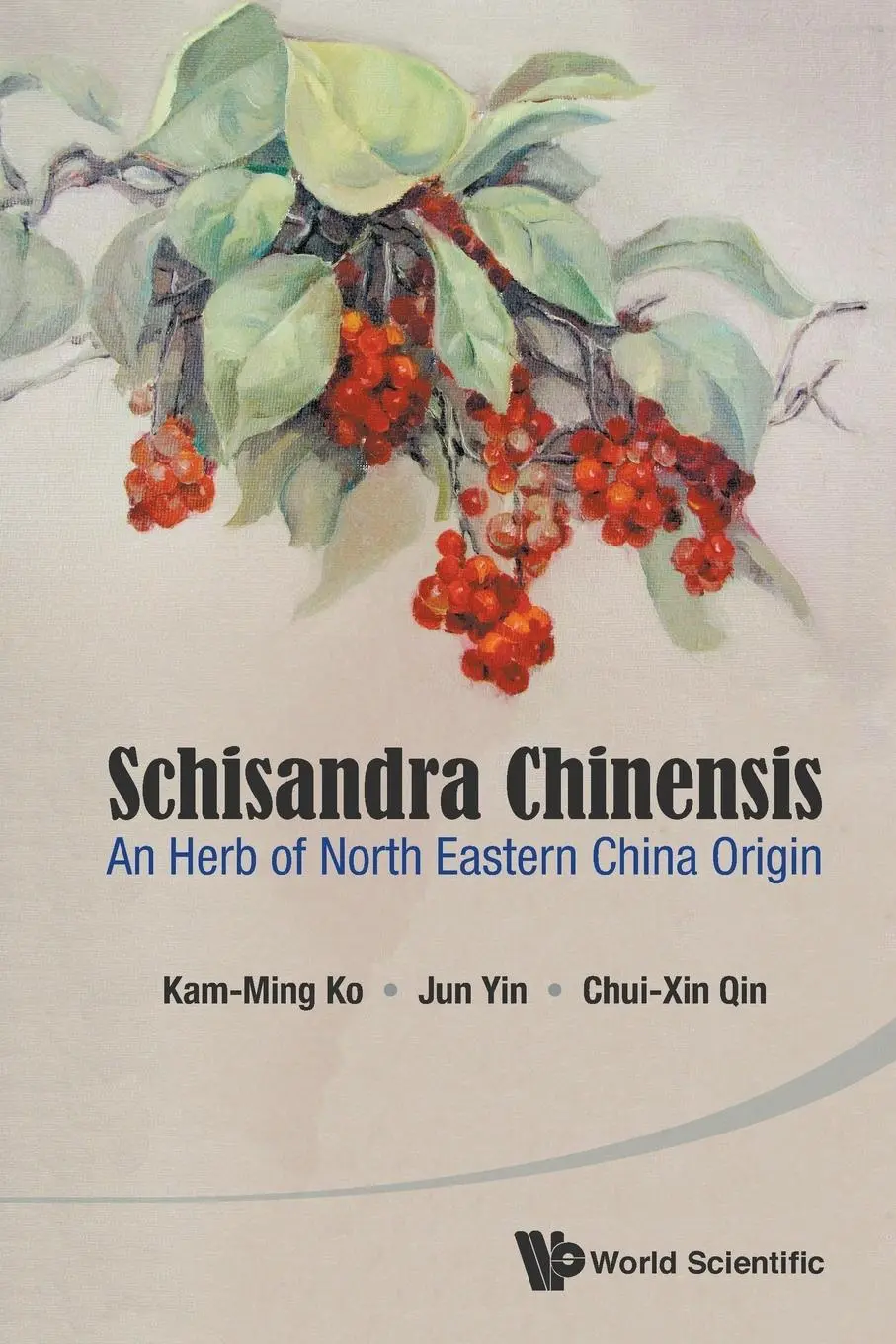 Cover: 9789814635929 | SCHISANDRA CHINENSIS | AN HERB OF NORTH EASTERN CHINA ORIGIN | Ko