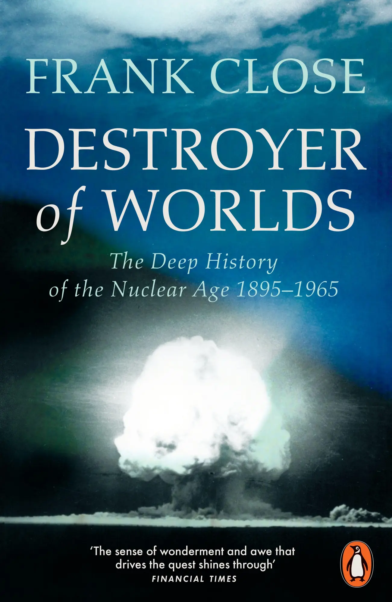 Cover: 9781802066029 | Destroyer of Worlds | The Deep History of the Nuclear Age: 1895-1965