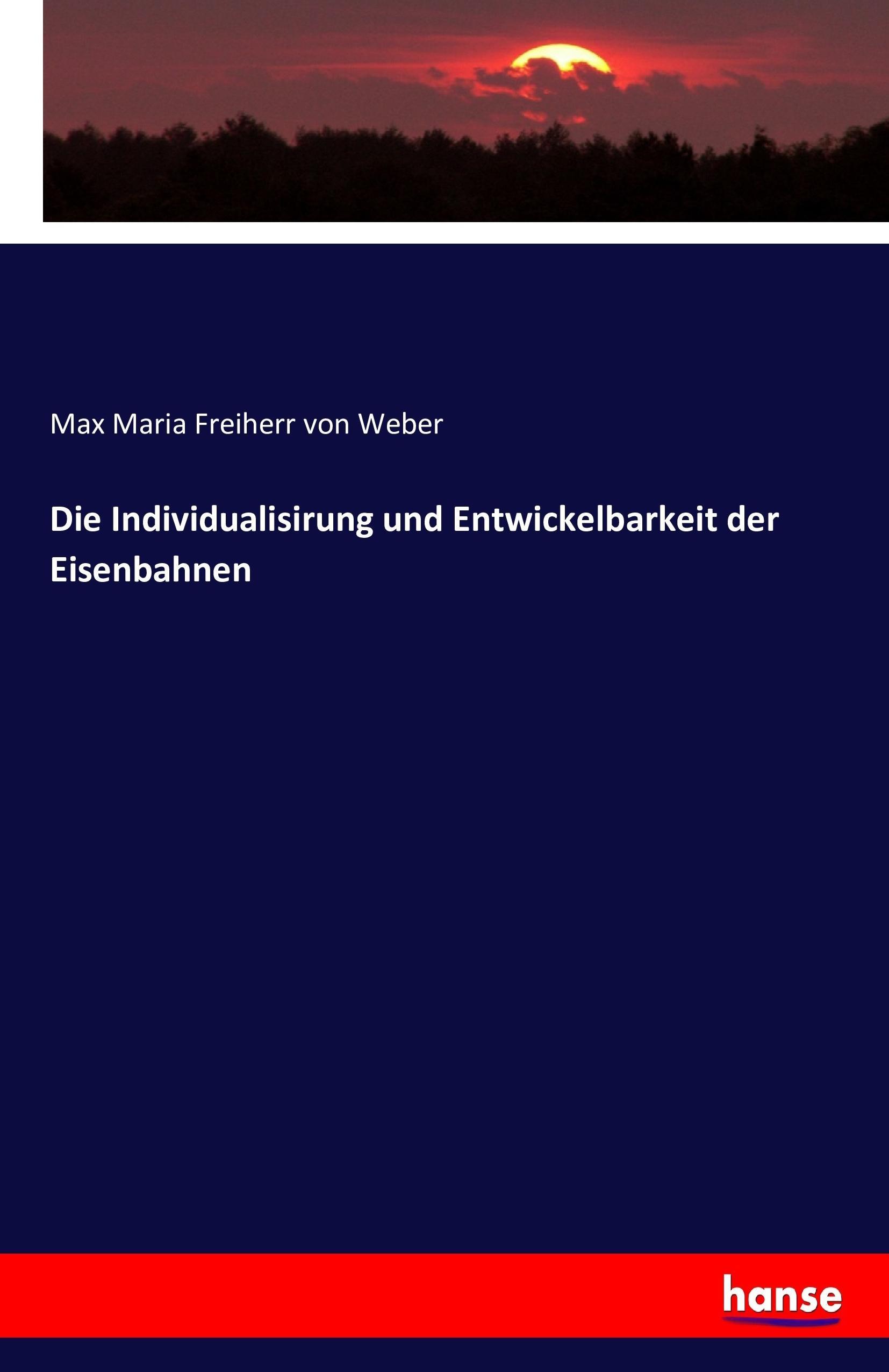 Die Individualisirung und Entwickelbarkeit der Eisenbahnen | Max Maria Freiherr Von Weber | Taschenbuch | Paperback | 48 S. | Deutsch | 2016 | hansebooks | EAN 9783743396029 - Freiherr Von Weber, Max Maria