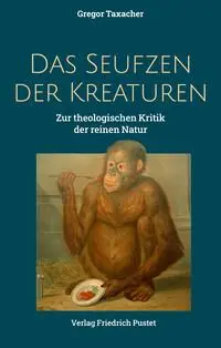 Cover: 9783791736129 | Das Seufzen der Kreaturen | Zur theologischen Kritik der reinen Natur