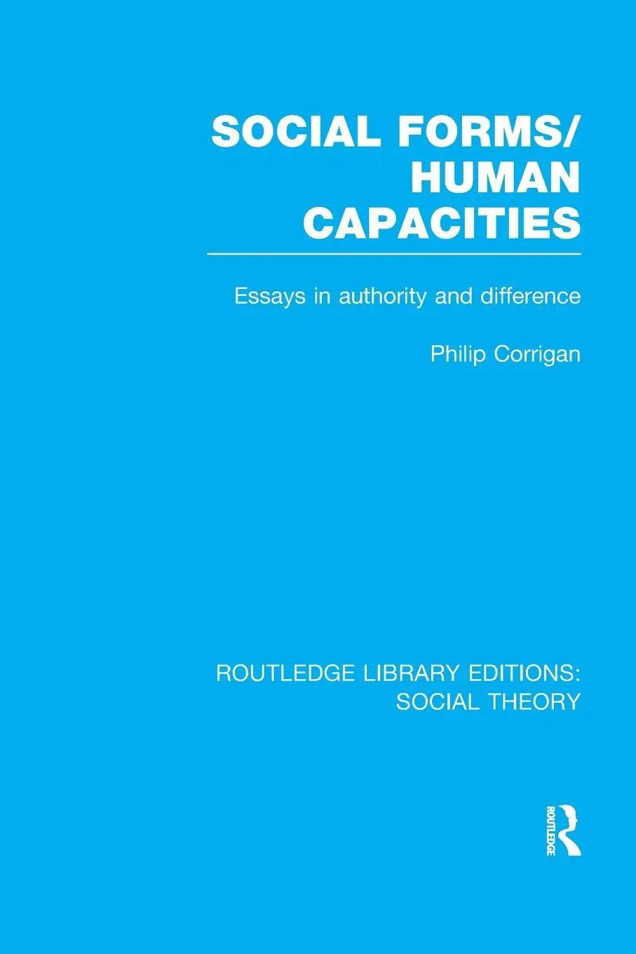 Cover: 9781138996229 | Social Forms/Human Capacities (RLE Social Theory) | Philip Corrigan