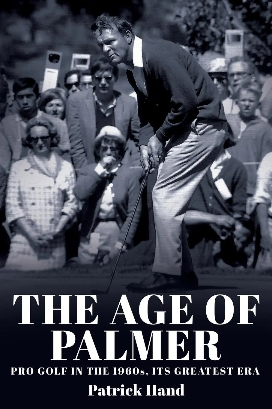 Cover: 9781959096429 | The Age of Palmer | Pro golf in the 1960s, its greatest era | Hand