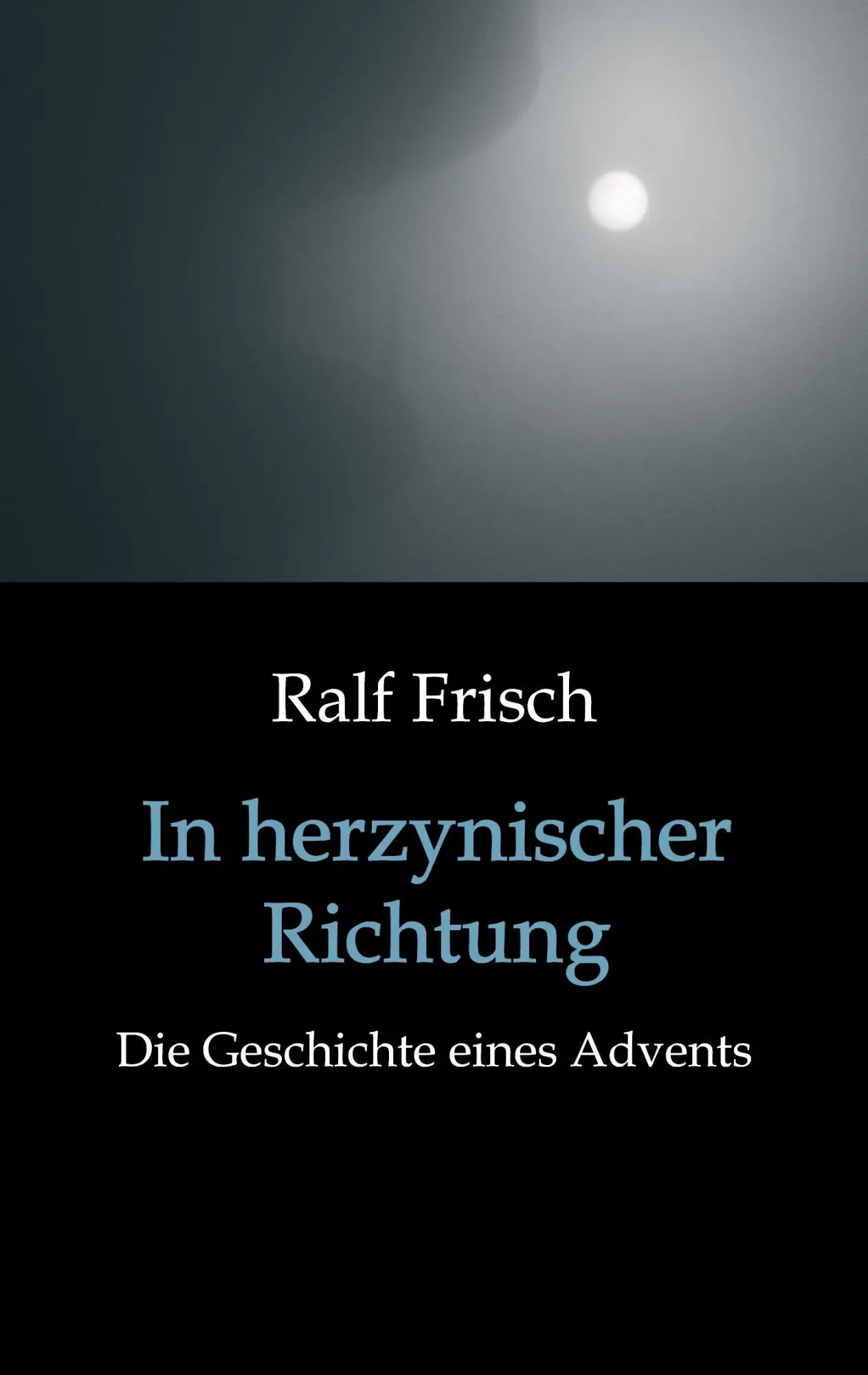 Cover: 9783734586729 | In herzynischer Richtung | Die Geschichte eines Advents | Ralf Frisch