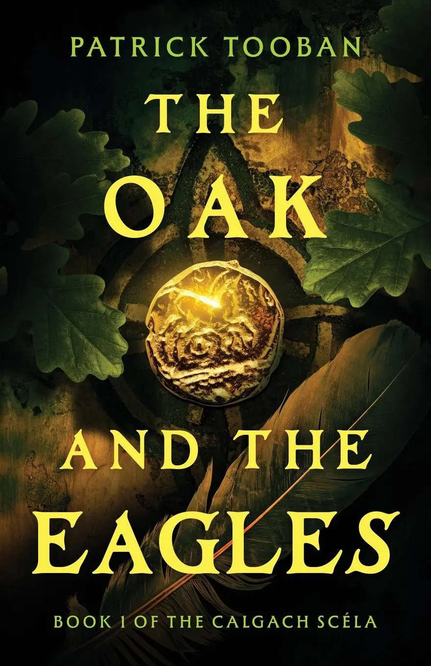 Cover: 9798891326729 | The Oak and the Eagles | Book 1 of the Calgach Scéla | Patrick Tooban