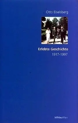 Cover: 9783205986829 | Erlebte Geschichte 1917-1997 | 1917-1997 | Otto Eiselsberg | Buch