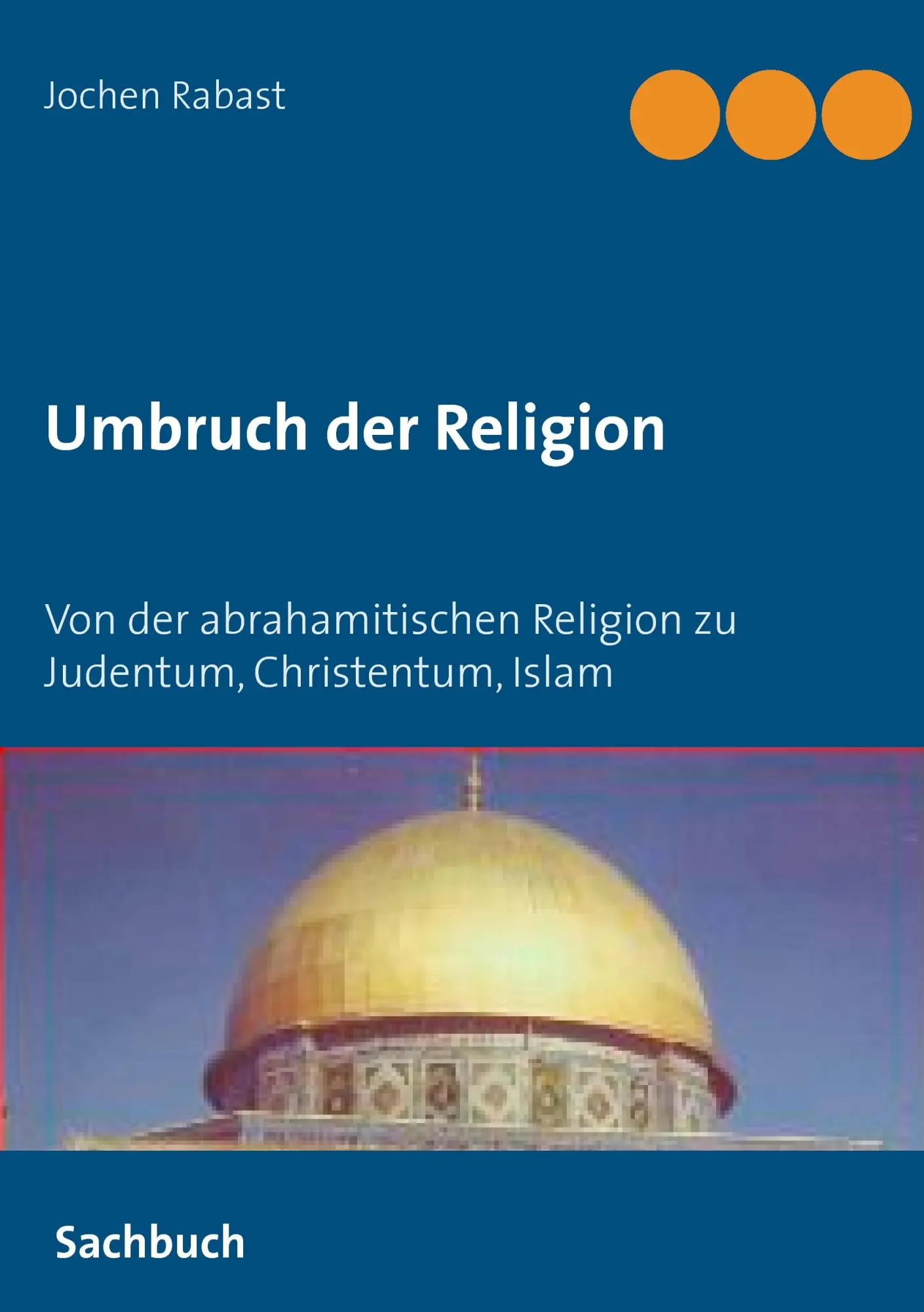 Cover: 9783839136829 | Umbruch der Religion | Jochen Rabast | Taschenbuch | 76 S. | Deutsch