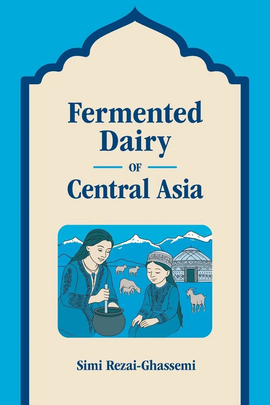 Cover: 9781800507029 | Fermented Dairy of Central Asia | Simi Rezai-Ghassemi | Taschenbuch