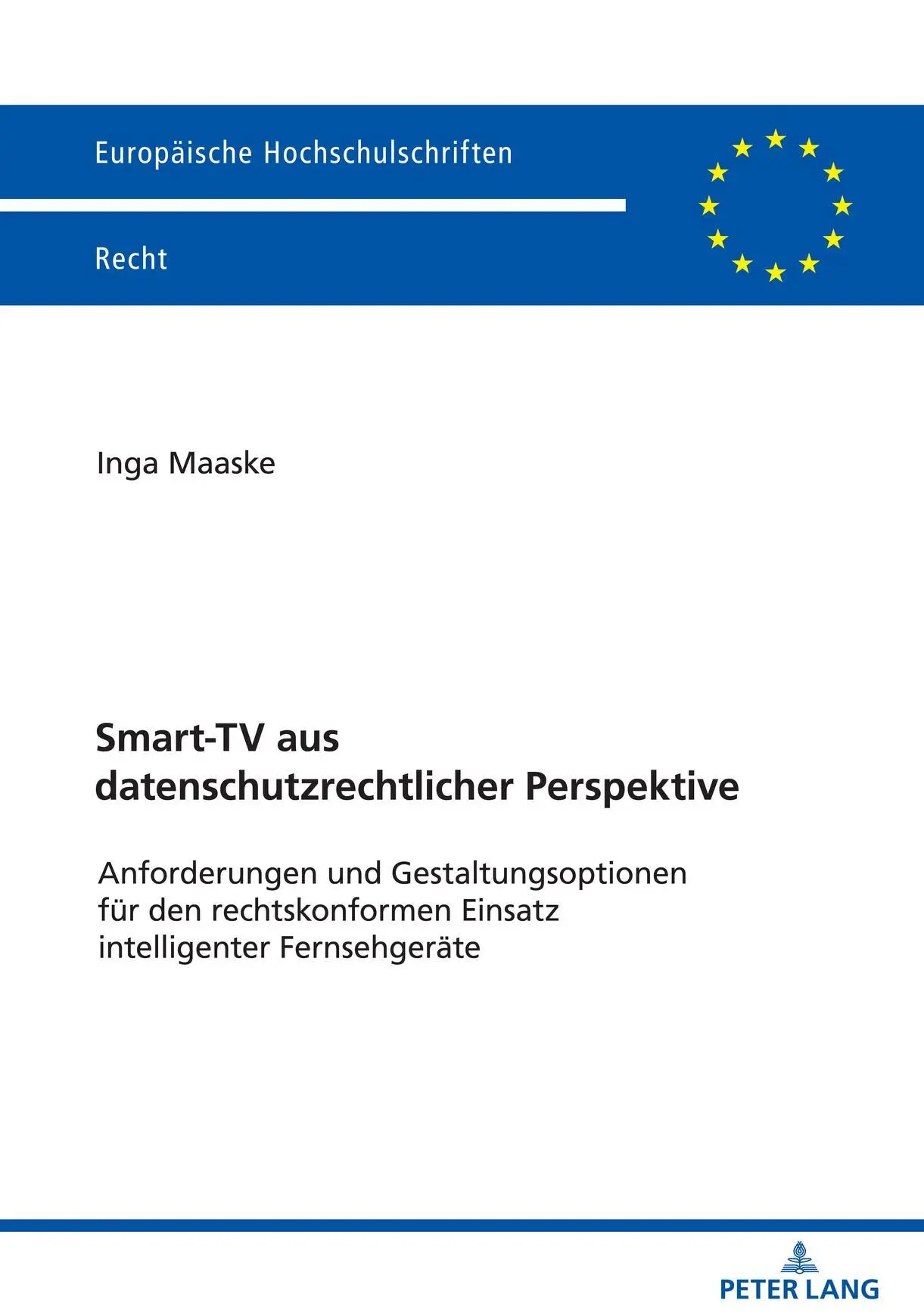 Smart-TV aus datenschutzrechtlicher Perspektive: Anforderungen und Gestaltungsoptionen für den rechtskonformen Einsatz intelligenter Fernsehgeräte (Europäische Hochschulschriften Recht, Band 6266)