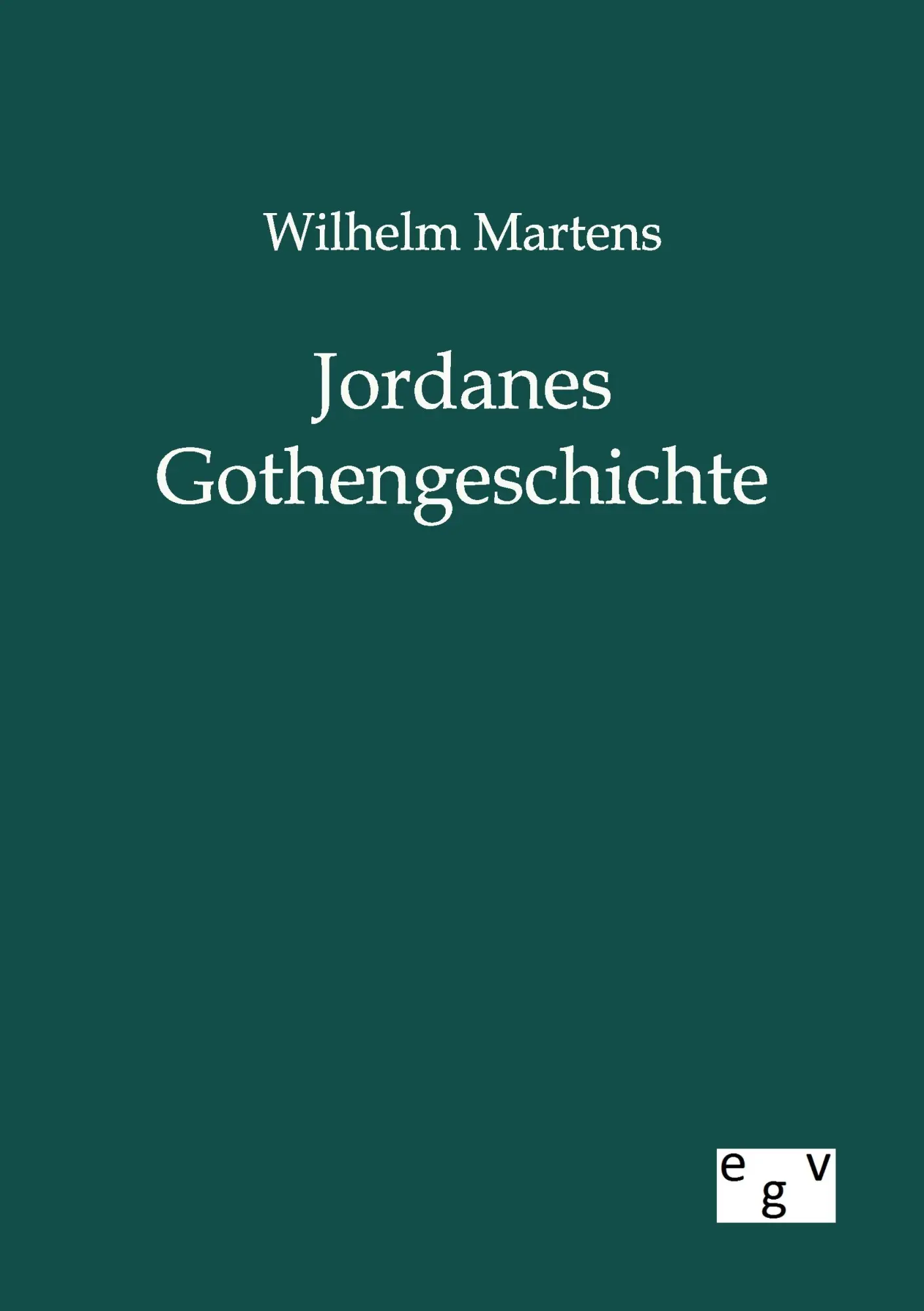 Cover: 9783863827229 | Jordanes Gothengeschichte | Wilhelm Martens | Taschenbuch | 144 S.